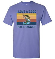I Love A Good Pole Dance Fishing Lover Funny T Shirts
