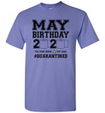 May Birthday 2020 The Year When Shit Got Real Quarantined Birthday Quarantine T Shirt