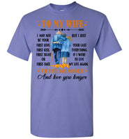 To My Wife I May Not Your First Love Kiss Sight Date But I Your Last Everything Love You Longer Old Couple T Shirt