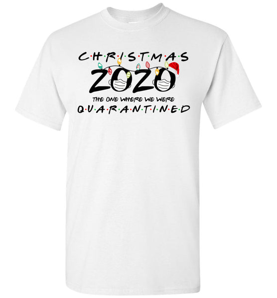 Christmas 2020 The One Where We Were Quarantined Xmas Gift Idea T Shirt