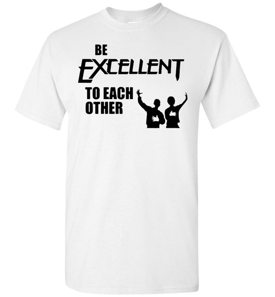 Be Excellent To Each Other T Shirt