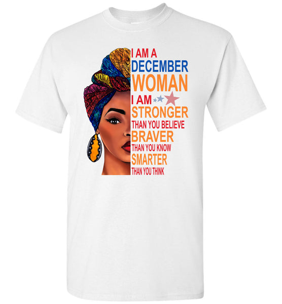 December woman I am Stronger, braver, smarter than you think T shirt, birthday gift tee