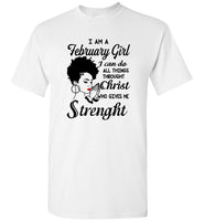 I Am A February Girl I Can Do All Things Through Christ Who Gives Me Strength Tee Shirt