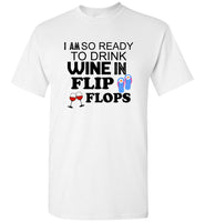 I am so ready to drink wine in flip flops tee shirt hoodie