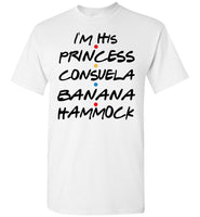 I'm His Princess Consuela Banana Hammock T Shirt