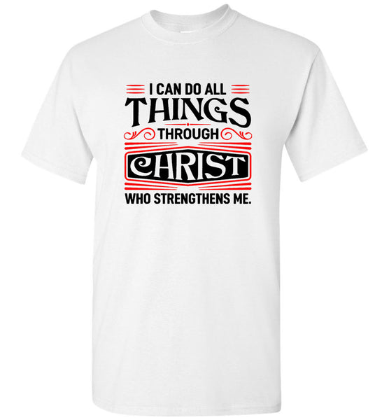 I Can Do All Things Through Christ Who Strengthens Me Tee Shirt
