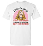 2 Things I'm Sure Today Is Father's Day Carole Killed Her Husband Fed Him To Tigers Gift T Shirt