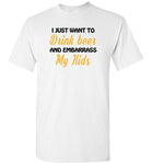 I just want to drink beer and embarrass my Kids Tee shirt