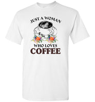Just a woman who loves coffee T Shirt