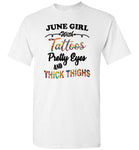 June girl with Tattoos pretty eyes and thick thighs birthday Tee shirts