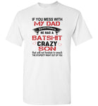 If You Mess with My Dad Remember He Has a Batshit Crazy Son, Father's day Gift Tee Shirt