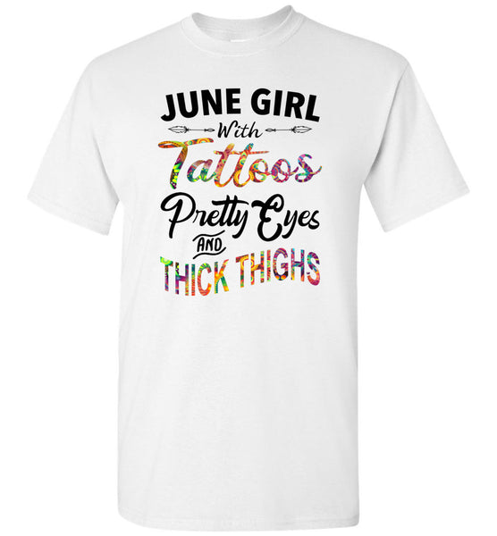 June girl with Tattoos pretty eyes and thick thighs birthday Tee shirt