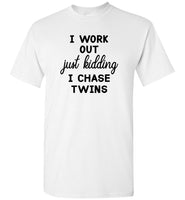 I work out just kidding i chase twims Tee shirt