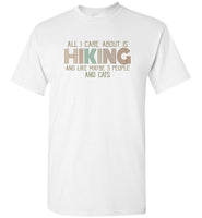 All I Care About Is Hiking and Like maybe 3 People and Cats T shirt