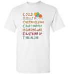 Could result in overwhelming craft supply hoarding and enjoyment of time alone yarn crochet T shirt