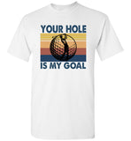 Your Hole Is My Goal Goft Player Vintage T Shirt