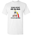 Some moms cuss too much it's me I'm some mom unicorn mother's day gift tee shirt