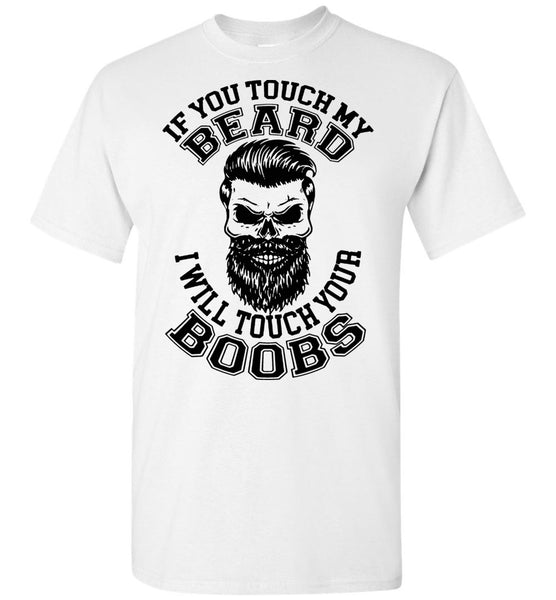 If You Touch My Beard I Will Touch Your Boobs T Shirt