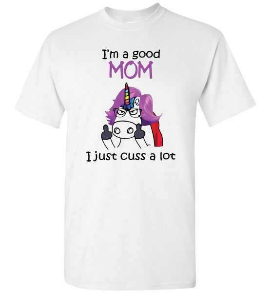 I am a good mom, just cuss a lot, mother's day gift Tee shirt