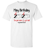 May Birthday The Year When Shit Got Real Quarantined Gift Quarantine Shortage Toilet Paper T Shirt