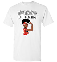 Black girl I can’t keep calm I have a black son and I will air this mutha fucka t shirt