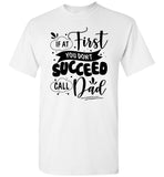 If At First You Don't Succeed Call Dad Fathers Day Gift T Shirt