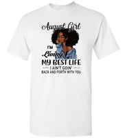 Black August girl living best life ain't goin back, birthday gift tee shirt for women