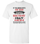If You Mess with My Son Remember She Has a Batshit Crazy Mom Smack The stupidity right out of you Tee Shirt