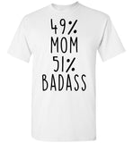 49 Percent Mom 51 Percent Badass Mothers Day Gift Ideas For Mom T Shirt