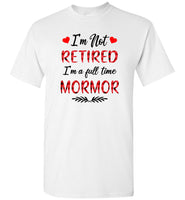 I'm not retired I'm a full time mormor gift Tee shirts