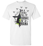 Personalized In A World Full Of Grandmas Be A Nana, Mom Grandma Halloween Gift From Grandkids Custom Name Witch T Shirt