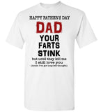 Happy Father's Day Dad Your Farts Stink Until They Kill Me I Still Love You T Shirt