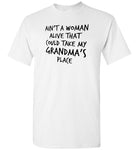 Ain't a woman alive that could take my grandma's place Tee shirt