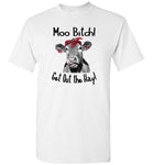 Moo Bitch Get Out The Hey Funny T Shirt