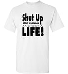 Shut up stop whining and get a life tee shirt hoodie