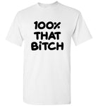 100% That Bitch Tee Shirt Hoodies
