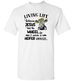 Cow living life somewhere between jesus take a wheel wish a heifer would T shirt