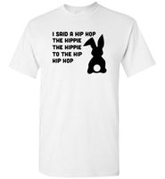 I said a hip hop the hippie to the hip hop easter bunny Tee shirt