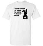 I said a hip hop the hippie to the hip hop easter bunny Tee shirt