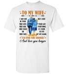 To My Wife I May Not Your First Love Kiss Sight Date But I Your Last Everything Love You Longer Old Couple T Shirt