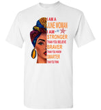 June woman I am Stronger, braver, smarter than you think T shirt, birthday gift tee