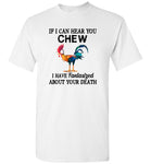 Chicken if I can hear you chew I have fantasized about your death Hei Hei T shirts