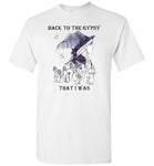 Back to the gypsy that i was gift tee shirt