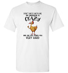 Don't mess with me my daughter is crazy and she will punch you very hard chicke mother Tee shirt