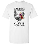 Sometimes You Just Gotta Say Cluck It And Walk Away Hen Chicken Flower T Shirt