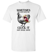 Sometimes You Just Gotta Say Cluck It And Walk Away Hen Chicken Flower T Shirt