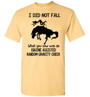 I Did Not Fall What You Saw Was An Equine Assisted Random Gravity Check T Shirts