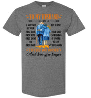 To My Husband I May Not Your First Love Kiss Sight Date But I Your Last Everything Love You Longer Old Couple T Shirt