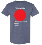 Things I Like The Way You Work It Diggity Doubt T Shirt