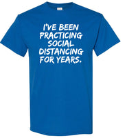 I'Ve Been Practicing Social Distancing For Years T Shirt